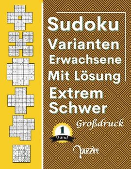 Sudoku Varianten Erwachsene Mit Lösung Extrem Schwer - band 1 - Großdruck: Sudoku Mix Irregulär Fortgeschrittene mit Marathon, Samurai, Blumen, Cross, Windmühle, X-Sudoku