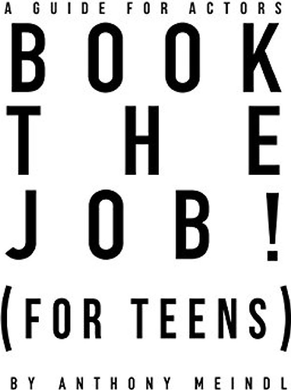 BOOK THE JOB! (For Teens): A Guide for Actors