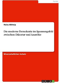 Die moderne Demokratie im Spannungsfeld zwischen Diktatur und Anarchie