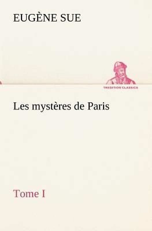 Les mystères de Paris, Tome I