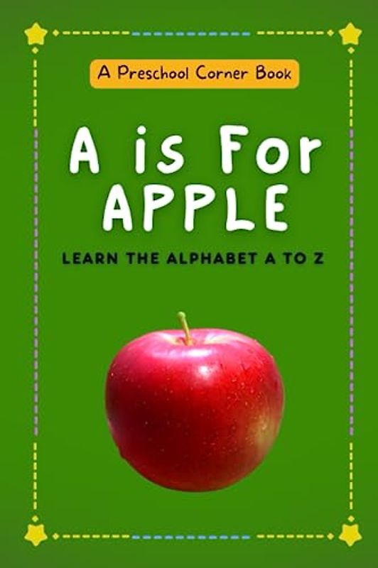 A is for Apple: Learn the Alphabet A to Z (Preschool Basic Skills)