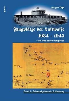 Flugplätze der Luftwaffe 1934-45 und was davon übrigblieb / Flugplätze der Luftwaffe 1934 - 1945 und was davon übrig blieb