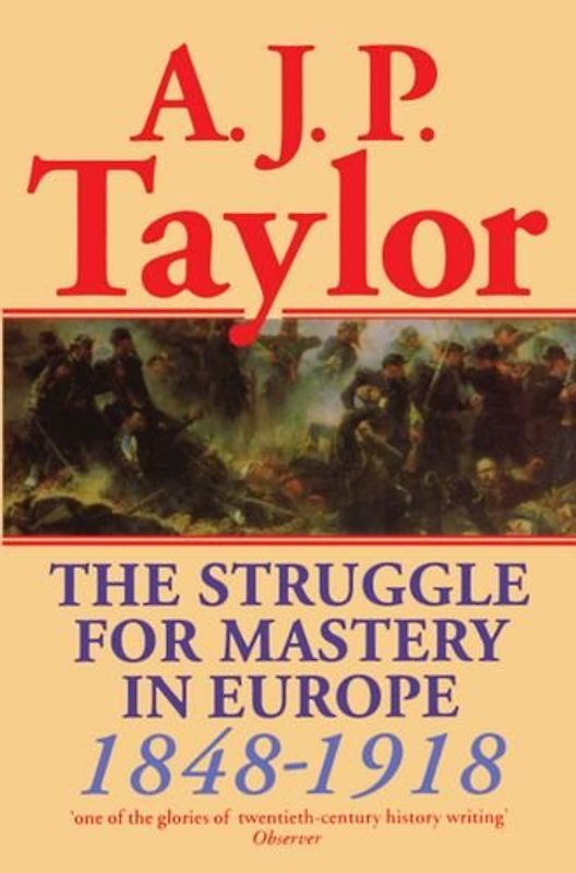 The Struggle for Mastery in Europe: 1848-1918 (Oxford History of Modern Europe) - Alan J. P. Taylor