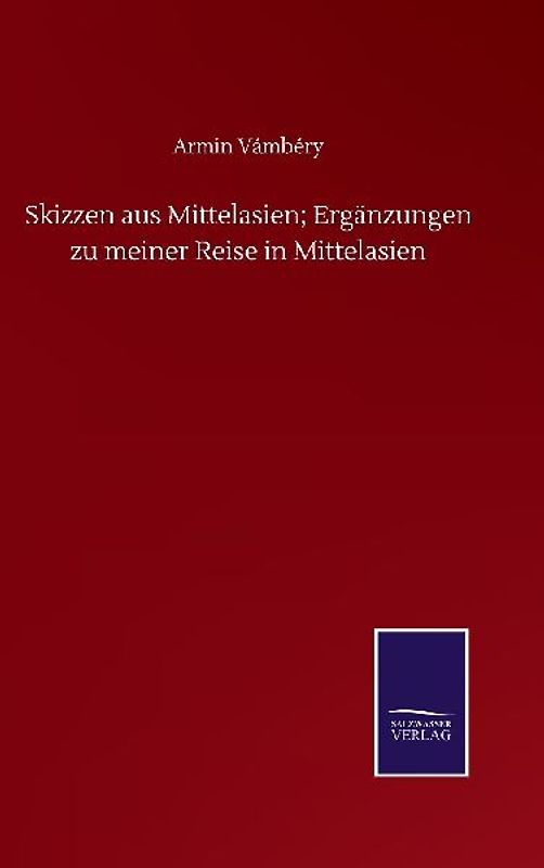 Skizzen aus Mittelasien; Ergänzungen zu meiner Reise in Mittelasien