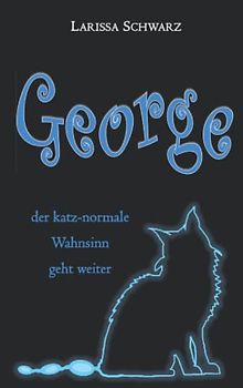 George: der katz-normale Wahnsinn geht weiter