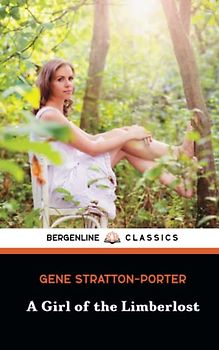 A Girl of the Limberlost: A Journey of Self-Discovery (Annotated)