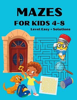 MAZES FOR KIDS 4-8 Level Easy + Solutions: For Beginners to Help Them Develop Logical Thinking and Fine Motor Skills