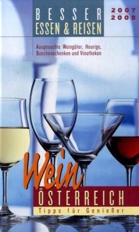 Besser Essen & Reisen Wein-Guide Österreich 2007/08. Tipps für Genießer