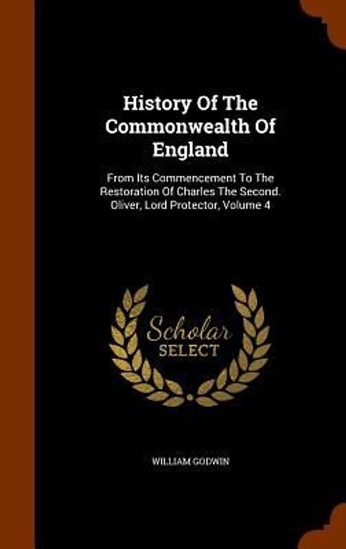 History Of The Commonwealth Of England: From Its Commencement To The Restoration Of Charles The Second. Oliver, Lord Protector, Volume 4