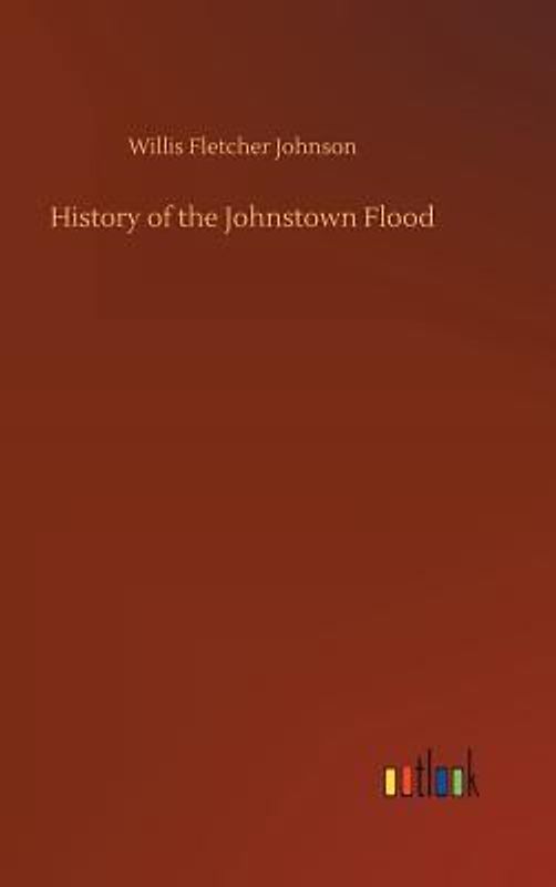 History of the Johnstown Flood
