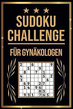 SUDOKU Challenge für Gynäkologen: Sudoku Buch I 300 Rätsel inkl. Anleitungen & Lösungen I Leicht bis Schwer I A5 I Tolles Geschenk für Gynäkologen
