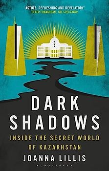 Dark Shadows: Inside the Secret World of Kazakhstan