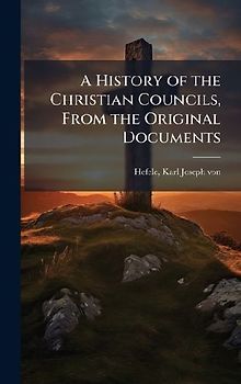 A History of the Christian Councils, From the Original Documents