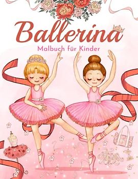 Ballerina Malbuch für Kinder: Einfache und Lustige Ballerinas Malvorlagen für Kinder, Mädchen im Alter von 2-8 Jahren. (Perfekte Geschenkidee für Kinder!)