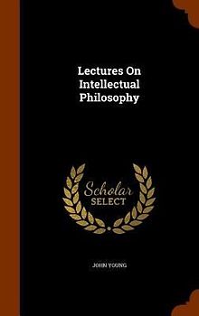 Lectures On Intellectual Philosophy