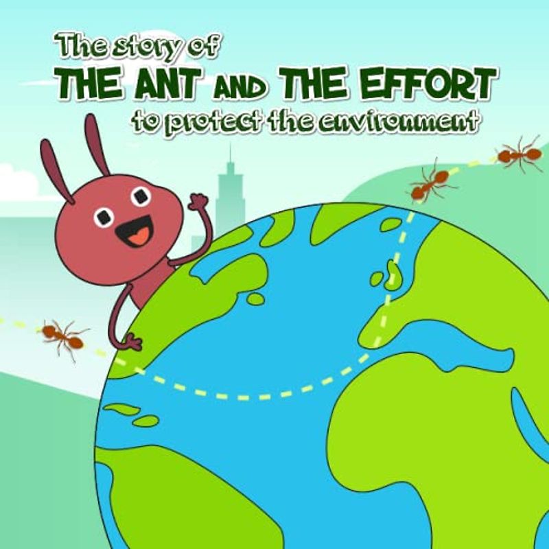 The story of the ant and the effort to protect the environment: With close illustrations to help children expand their vocabulary, develop language, and stimulate their senses.