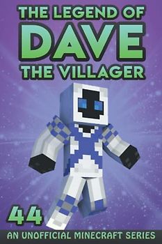 Dave the Villager 44: An Unofficial Minecraft Book (The Legend of Dave the Villager, Band 44)