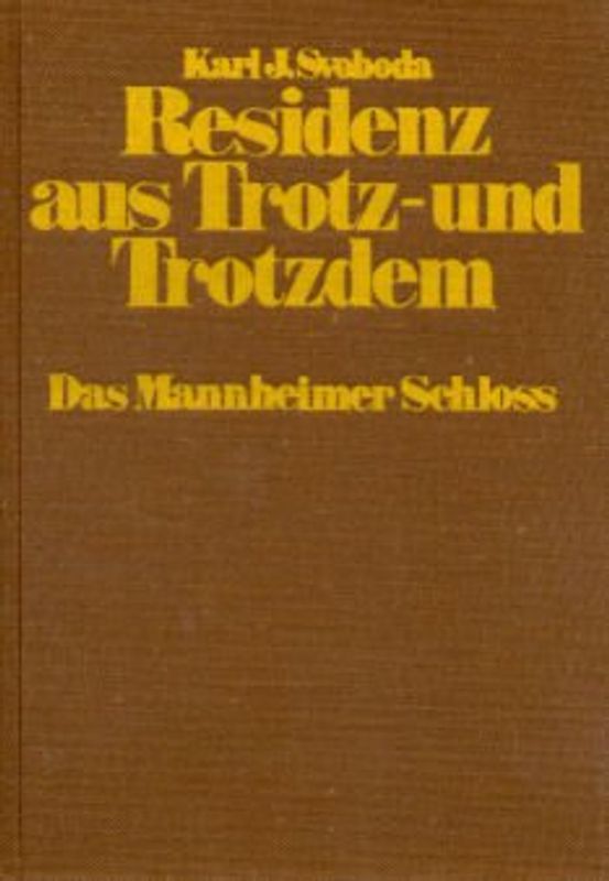 Residenz aus Trotz - und Trotzdem. Das Mannheimer Schloss