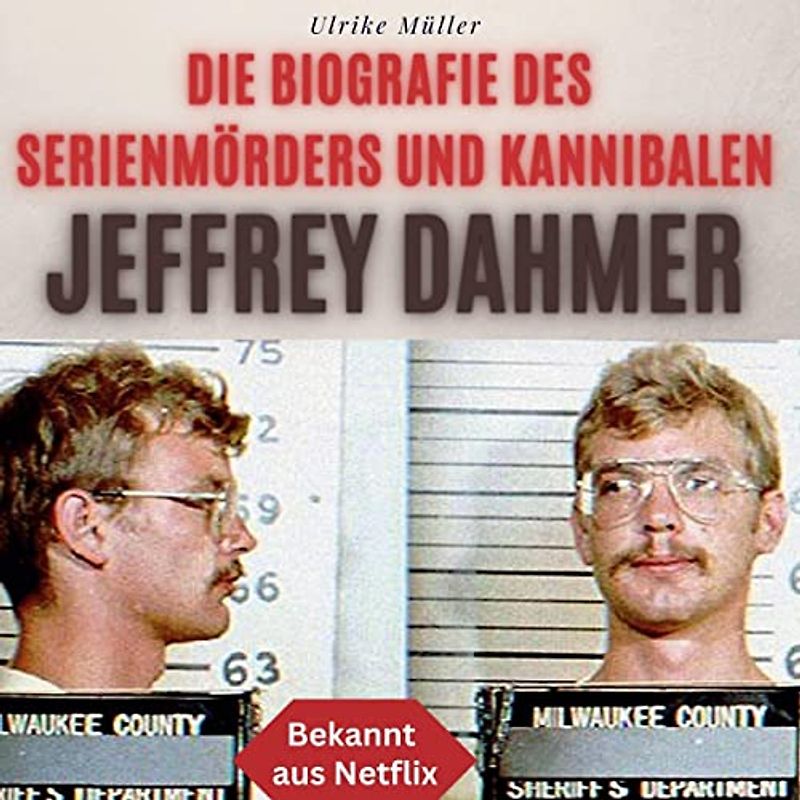 Die Biografie des Serienmörders und Kannibalen Jeffrey Dahmer: Bekannt aus Netflix