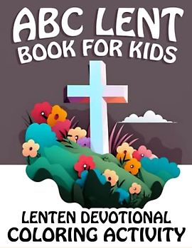 ABC Lent Book For Kids: Lenten Devotional Coloring Activity