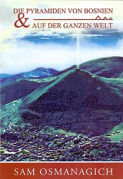 Die Pyramiden von Bosnien & auf der ganzen Welt - Sam Osmanagich [Taschenbuch]