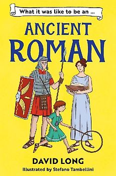 What It Was Like to Be an Ancient Roman