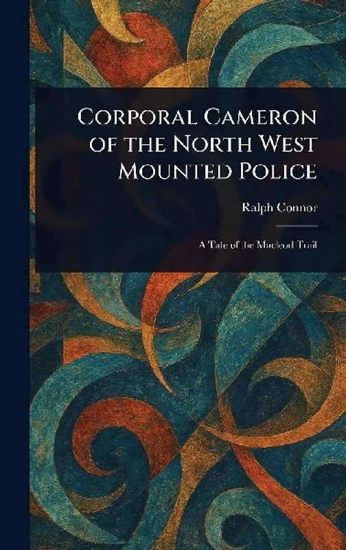Corporal Cameron of the North West Mounted Police