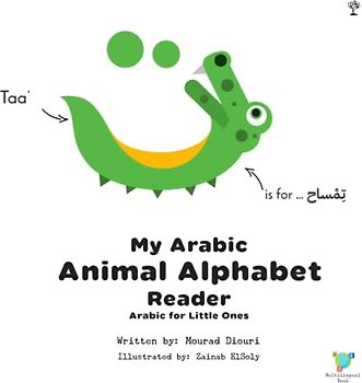 My Arabic Animal Alphabet Reader [Arabic for Little Ones]: (Arabic Script & Sounds for Children)