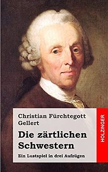 Die zärtlichen Schwestern: Ein Lustspiel in drei Aufzügen
