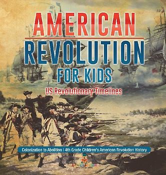 American Revolution for Kids | US Revolutionary Timelines - Colonization to Abolition | 4th Grade Children's American Revolution History