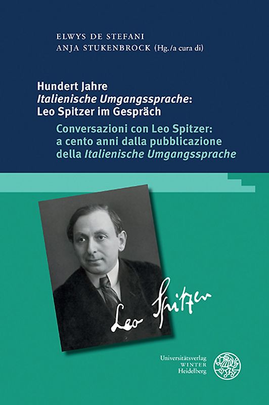 Hundert Jahre ‚Italienische Umgangssprache‘: Leo Spitzer im Gespräch / Conversazioni con Leo Spitzer: a cento anni dalla pubblicazione della ‚Italienische Umgangssprache‘