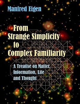 From Strange Simplicity to Complex Familiarity: A Treatise on Matter, Information, Life and Thought