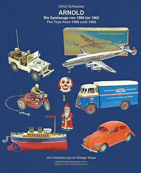 ARNOLD - Die Spielzeuge von 1906 bis 1965 ARNOLD - The Toys from 1906 until 1965