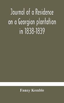 Journal Of A Residence On A Georgian Plantation In 1838-1839