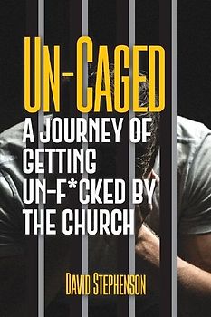 Un-Caged: A Journey of Getting Un-F*cked by the Church