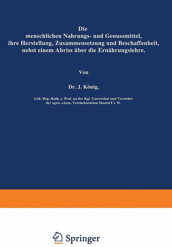 Die menschlichen Nahrungs- und Genussmittel, ihre Herstellung, Zusammensetzung und Beschaffenheit, nebst einem Abriss über die Ernährungslehre