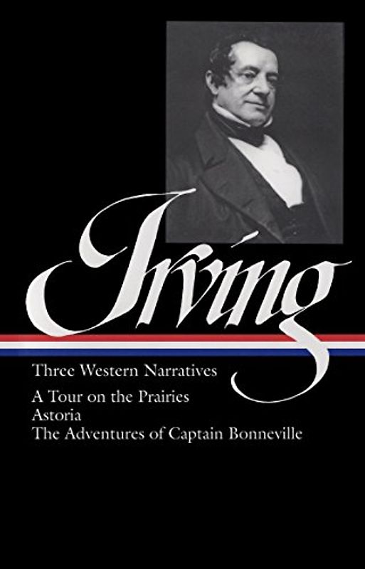 Washington Irving: Three Western Narratives (LOA #146): A Tour on the Prairies / Astoria / The Adventures of Captain Bonneville (Library of America Washington Irving Edition, Band 3)