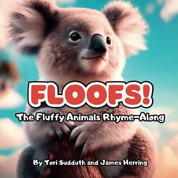 FLOOFS! The Fluffy Animals Rhyme-Along: A Kid's Rhyming Picture Book Filled with Beautiful Animals and Cute Poems (Educational, Inspirational, Anxiety ... Patients, and Seniors with Dementia)