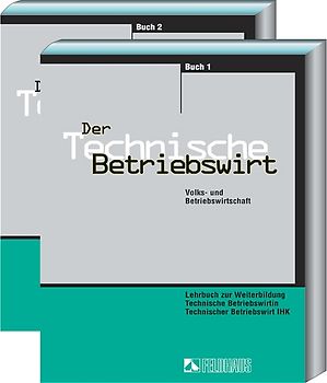 Der Technische Betriebswirt - Gesamtausgabe. Volks- und Betriebswirtschaft, Management und Führung, Projektarbeit