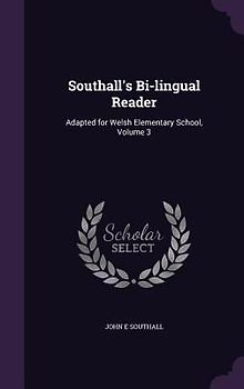 Southall's Bi-lingual Reader: Adapted for Welsh Elementary School, Volume 3