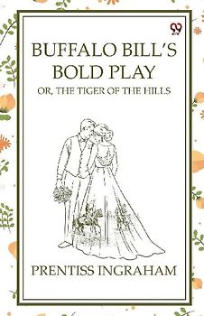 Buffalo Bill's Bold Play Or, The Tiger Of The Hills