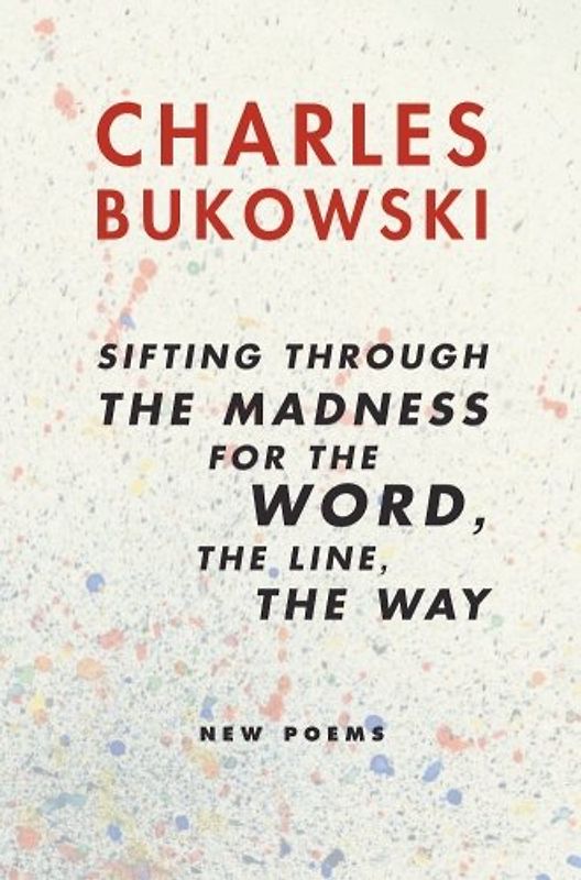 sifting through the madness for the word, the line, the way: New Poems