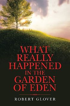 What Really Happened in the Garden of Eden