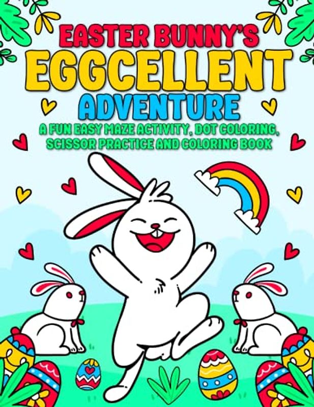 Easter Bunny's "EGGcellent" Adventure...: A Fun Easy Maze, Dot Coloring, Scissor Practice and Coloring Activity Book