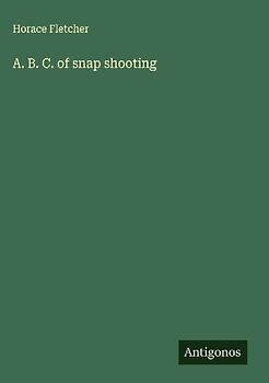 A. B. C. of snap shooting