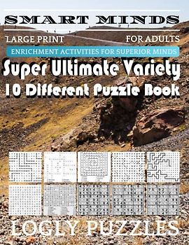 Smart Minds -Variety 10 Different Puzzle Book For Adults: Ultimate Variety Puzzles Large-Print Word Search, Word Maze .Word Spiral ,Word Angles, ... Crossword And Sudoku Easy , Medium And Hard