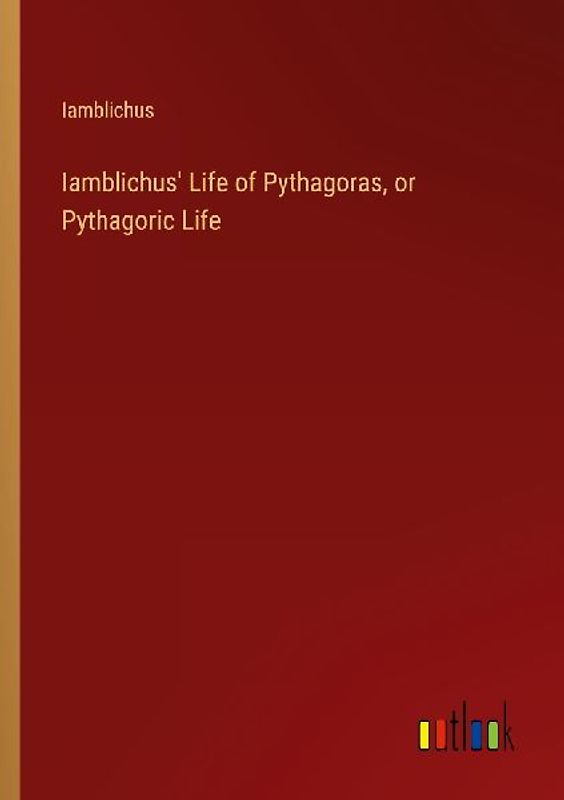 Iamblichus' Life of Pythagoras, or Pythagoric Life