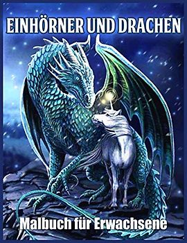 Einhörner und Drachen Malbuch: Schöne Einhorn und Drachen entwürfe für Stressabbau und Entspannung