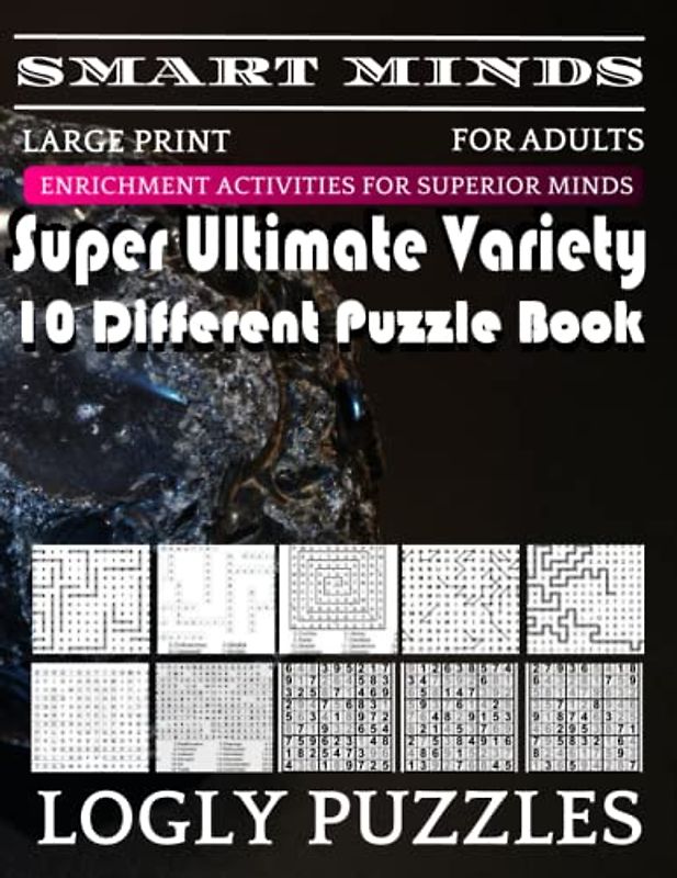 Smart Minds -Variety 10 Different Puzzle Book For Adults: Ultimate Variety Puzzles Large-Print Word Search, Word Maze .Word Spiral ,Word Angles, ... Crossword And Sudoku Easy , Medium And Hard