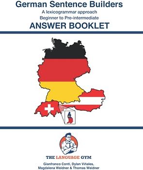 German Sentence Builders - A Lexicogrammar Approach - ANSWER BOOKLET (The Language Gym - Sentence Builder Books)